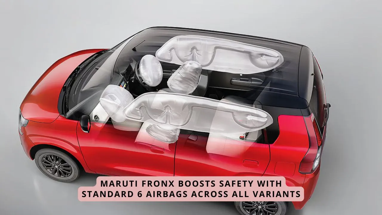 Maruti Fronx Boosts Safety with Standard 6 Airbags Across All Variants