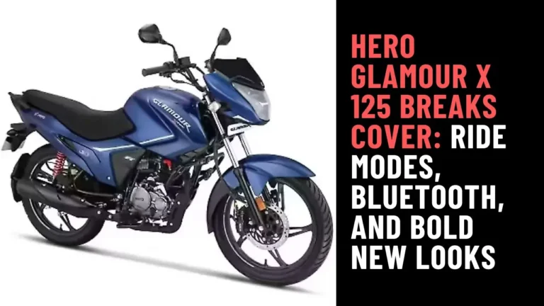 Hero Glamour X 125 Breaks Cover Ride Modes, Bluetooth, and Bold New Looks
