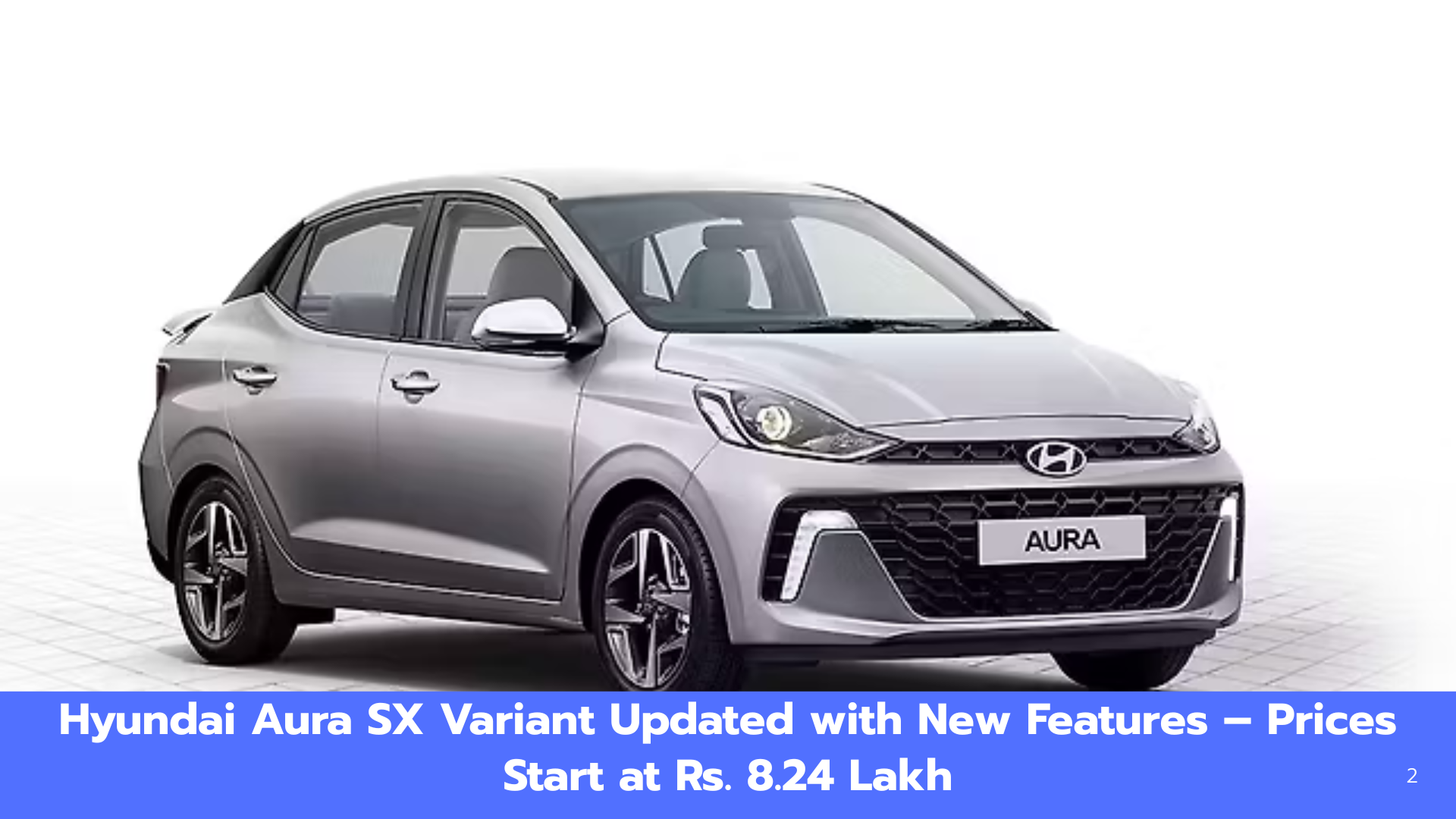 Hyundai Aura SX Variant Updated with New Features – Prices Start at Rs. 8.24 Lakh