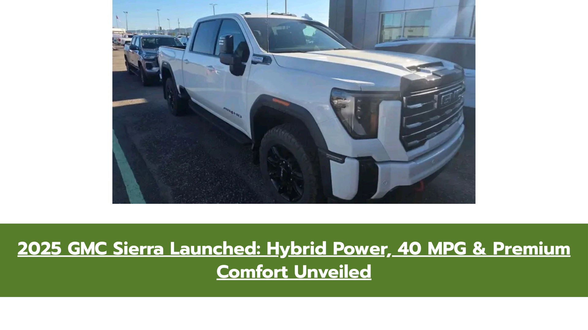 2025 GMC Sierra Launched: Hybrid Power, 40 MPG & Premium Comfort Unveiled