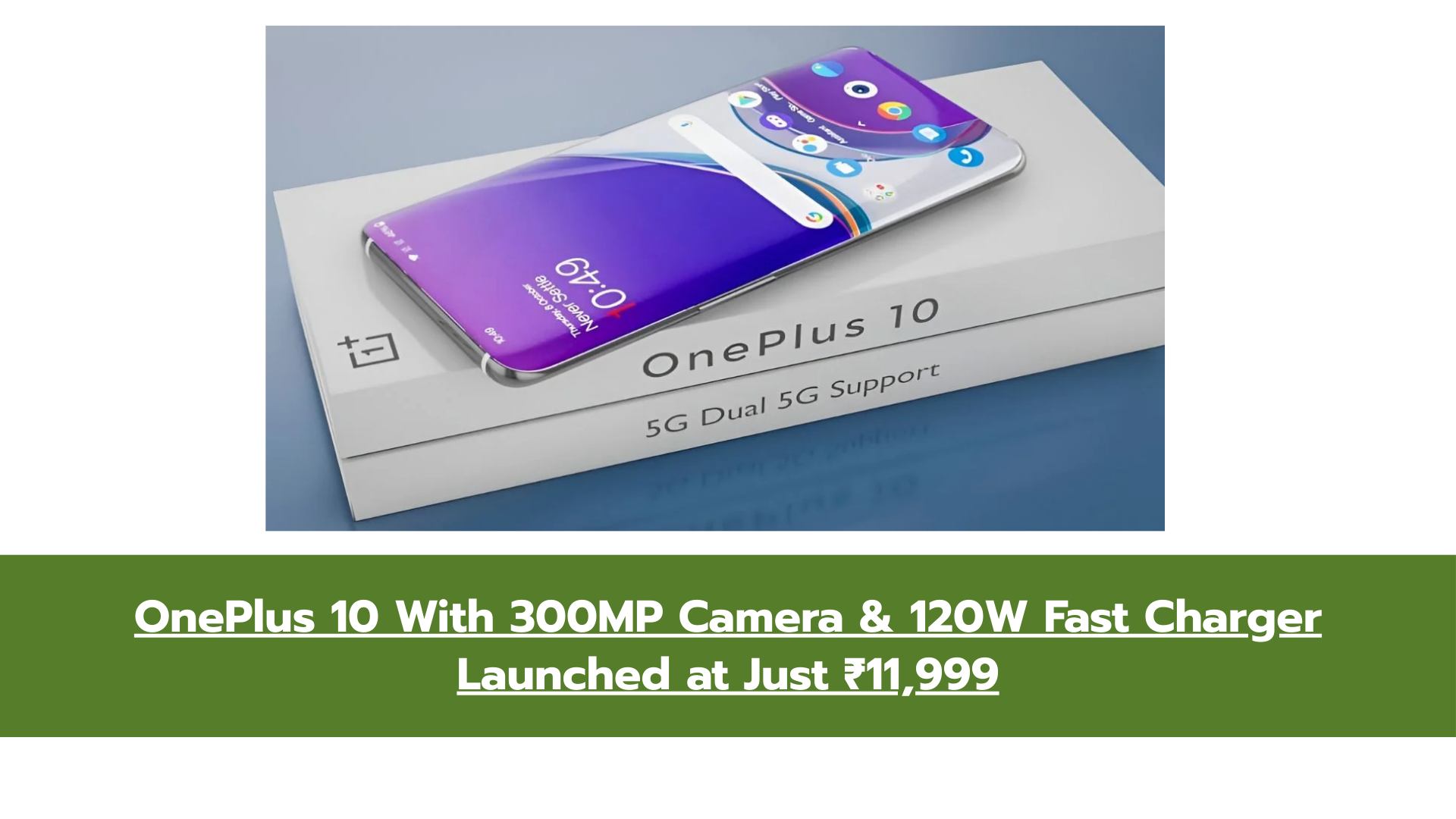 OnePlus 10 With 300MP Camera & 120W Fast Charger Launched at Just ₹11,999