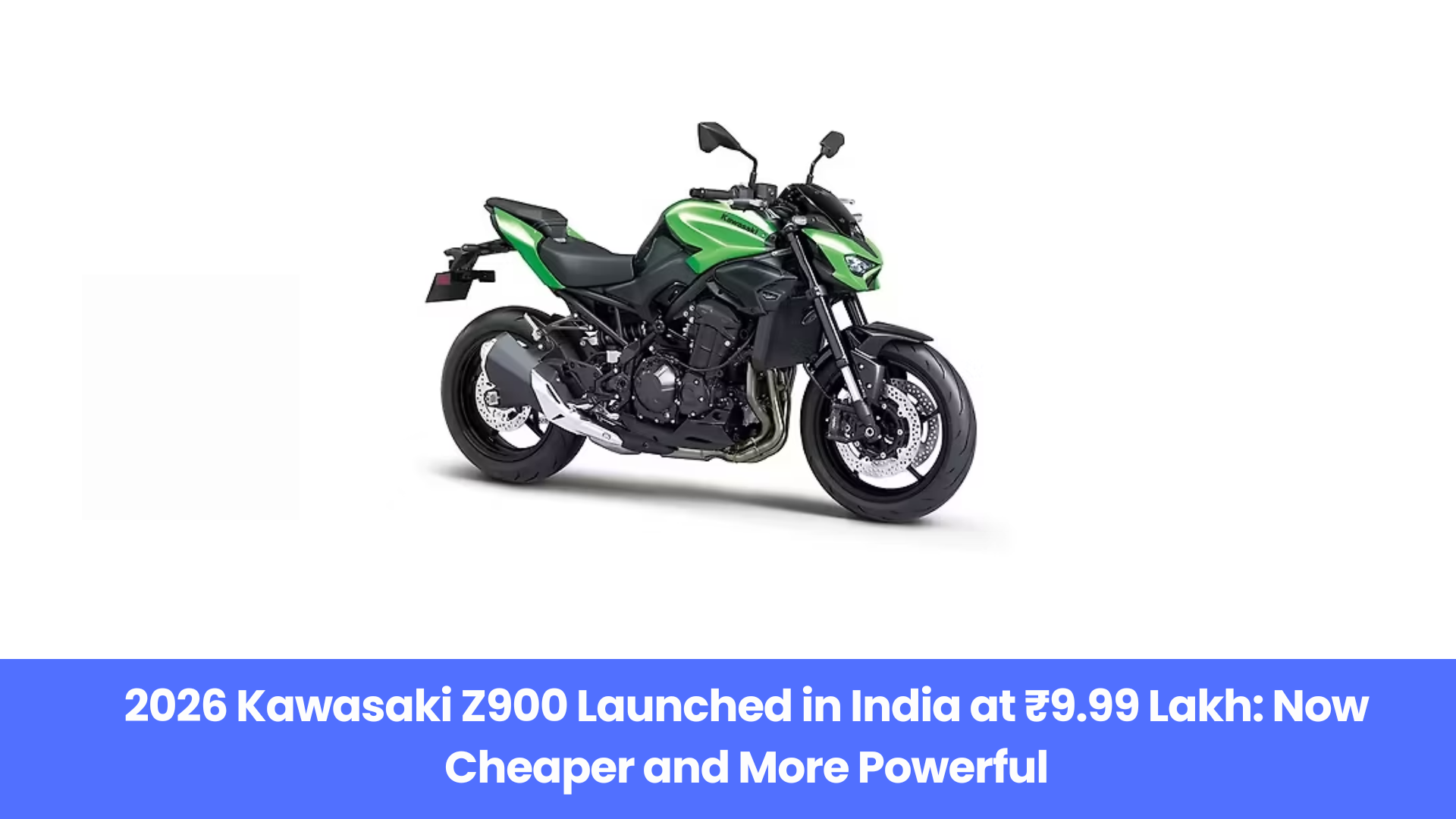 2026 Kawasaki Z900 Launched in India at ₹9.99 Lakh: Now Cheaper and More Powerful