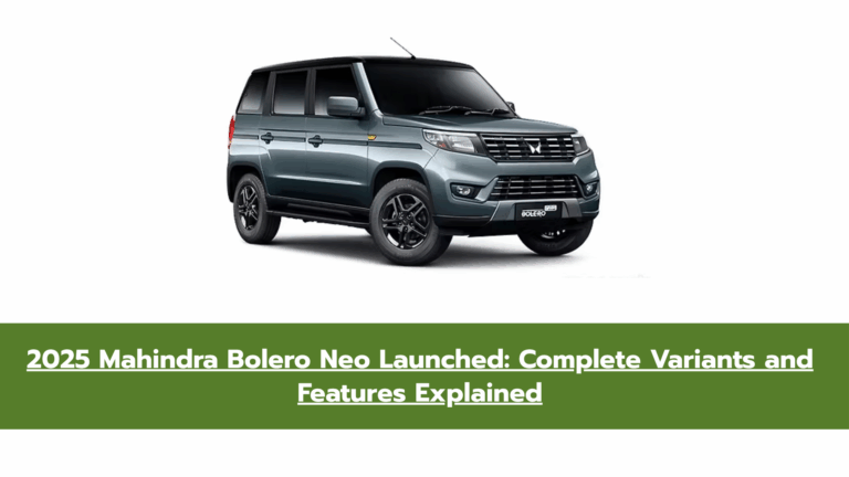 2025 Mahindra Bolero Neo Launched: Complete Variants and Features Explained