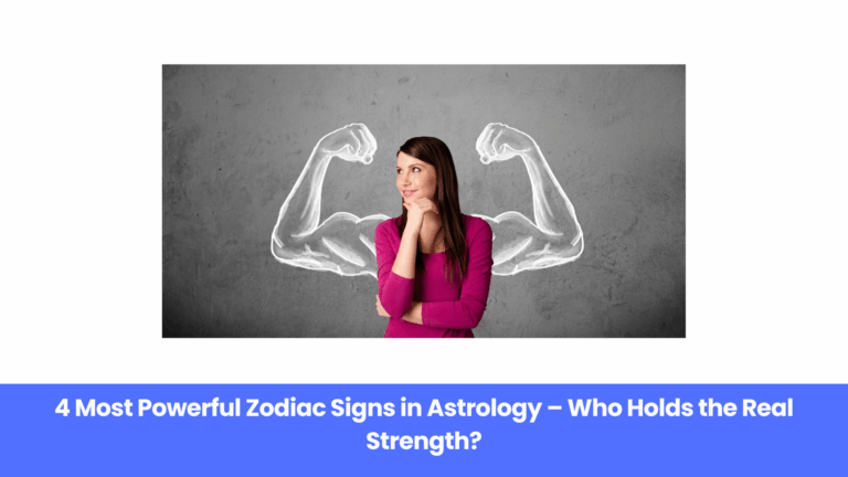 4 Most Powerful Zodiac Signs in Astrology – Who Holds the Real Strength?