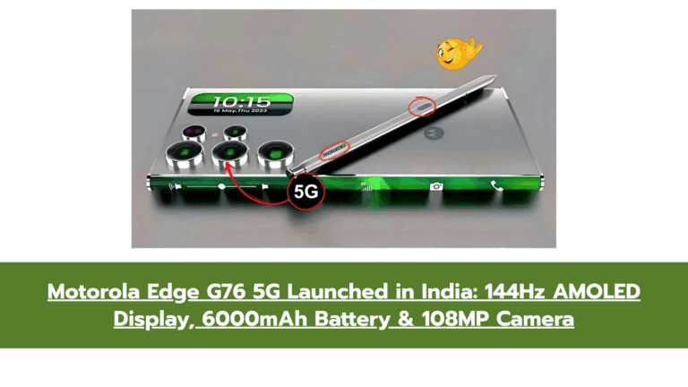 Motorola Edge G76 5G Launch: Snapdragon Power, 144Hz Display & Turbo Charging at Mid-Range Price