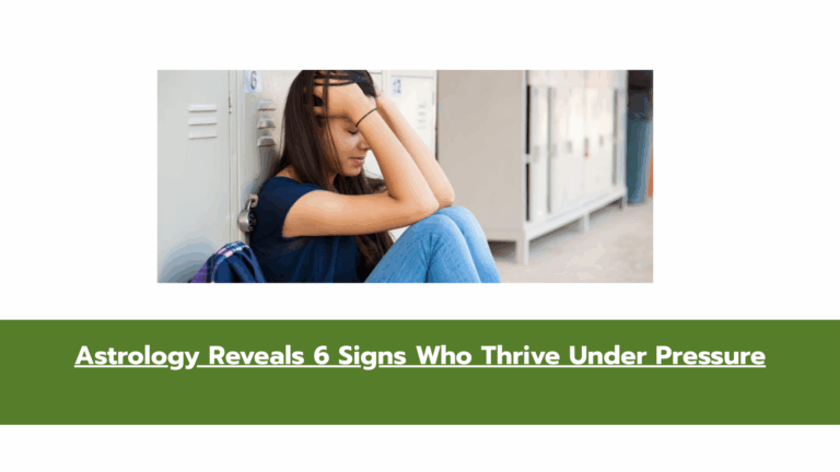 Astrology Reveals 6 Signs Who Thrive Under Pressure