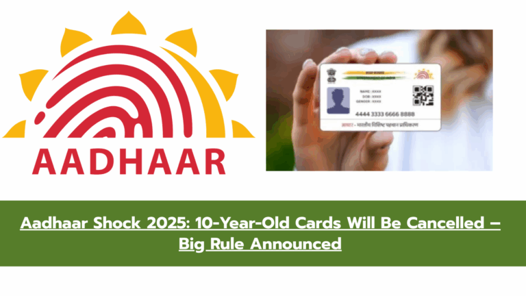 Government’s Big Move: 10-Year-Old Aadhaar Cards to Be Deactivated – What You Must Do