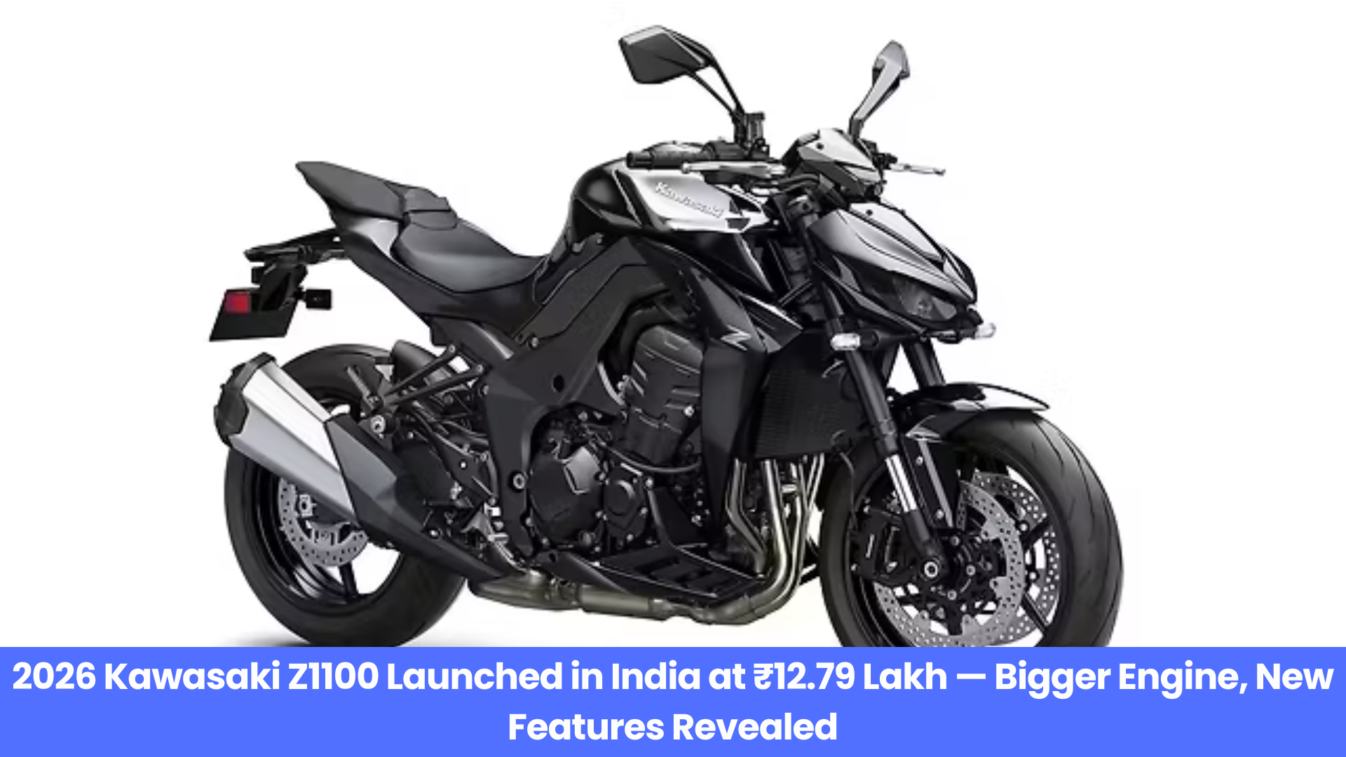 2026 Kawasaki Z1100 Launched in India at ₹12.79 Lakh — Bigger Engine, New Features Revealed
