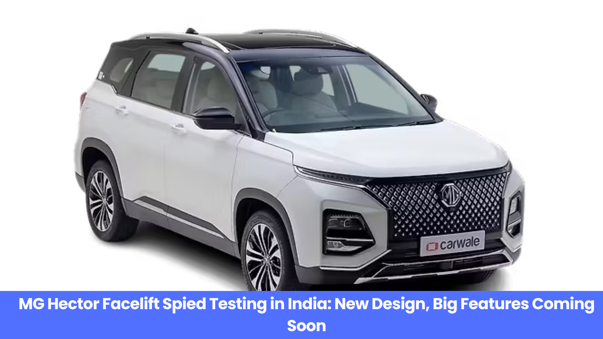 MG Hector Facelift Spied Testing in India: New Design, Big Features Coming Soon