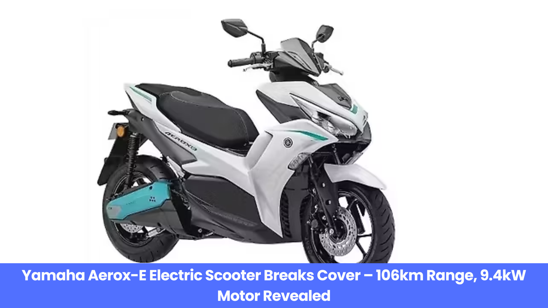 Yamaha Enters EV Market with Aerox-E: Sporty Look, 3kWh Battery, and 106km Range